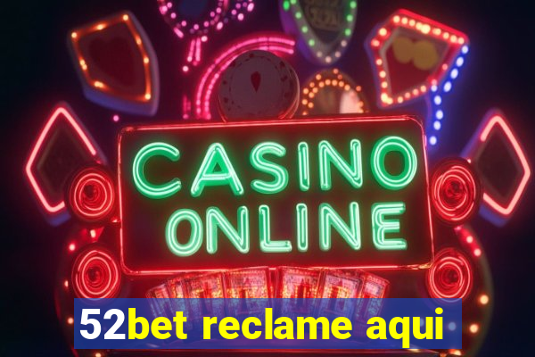 52bet reclame aqui